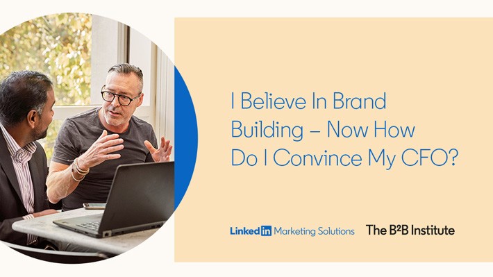 I Believe In Brand Building – Now How Do I Convince My CFO?